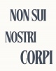 Non sui nostri corpi